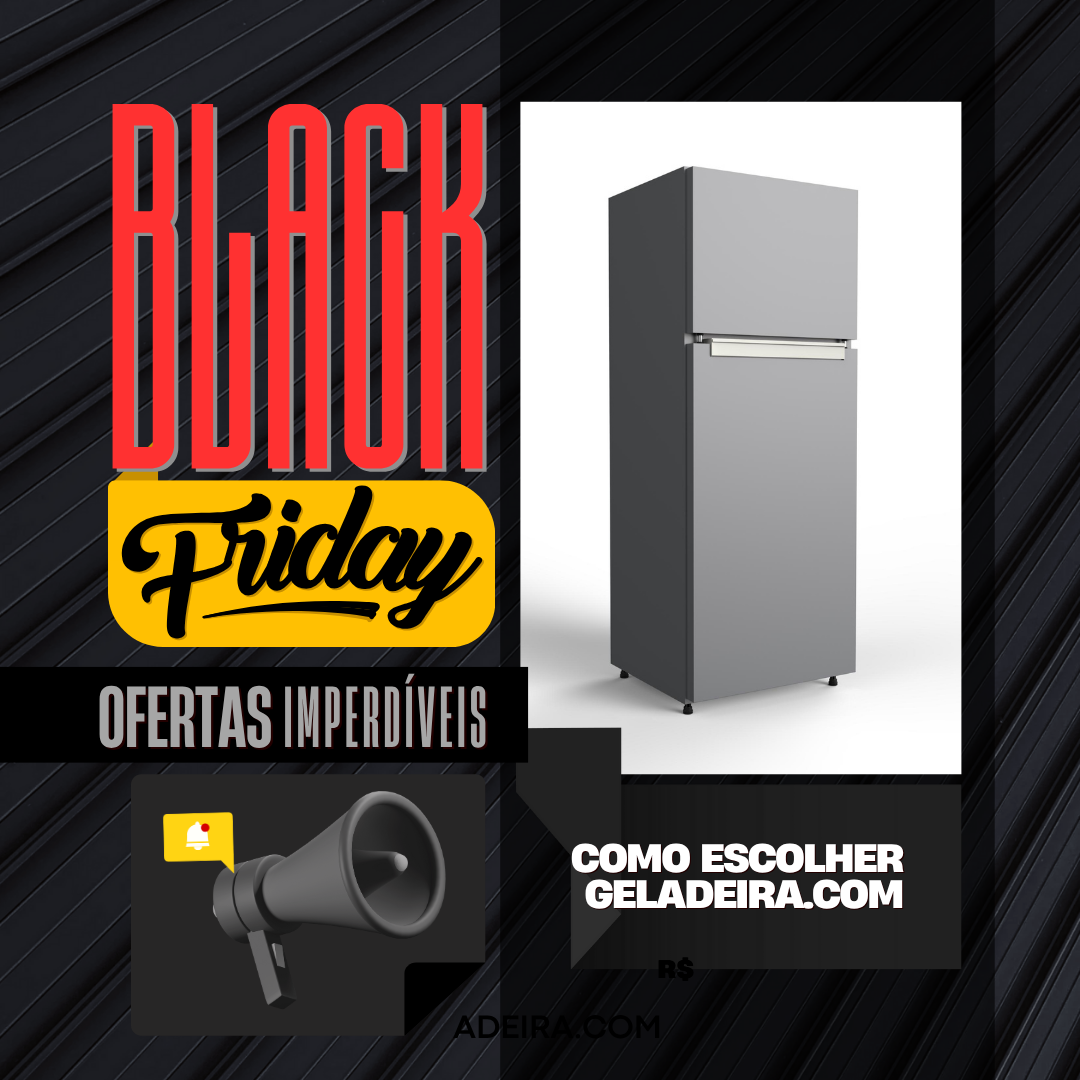 Como Escolher Geladeira na Black Friday: Ofertas, Dicas e Melhores Preços!